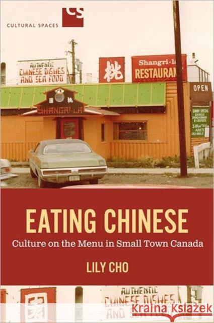 Eating Chinese: Culture on the Menu in Small Town Canada Cho, Lily 9781442610408 University of Toronto Press