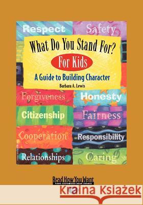 What Do You Stand For? For Kids: A Guide to Building Character (EasyRead Large Edition) Lewis, Barbara a. 9781442950078 Readhowyouwant