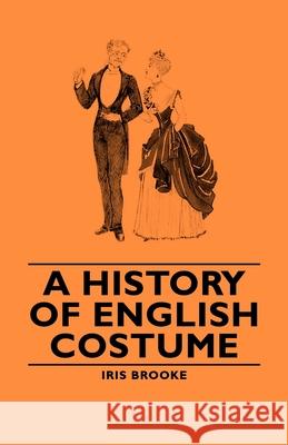 A History of English Costume Iris, Brooke 9781443734493 Read Books