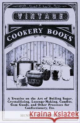 A Treatise on the Art of Boiling Sugar Weatherley, Henry 9781443783460 Iyer Press
