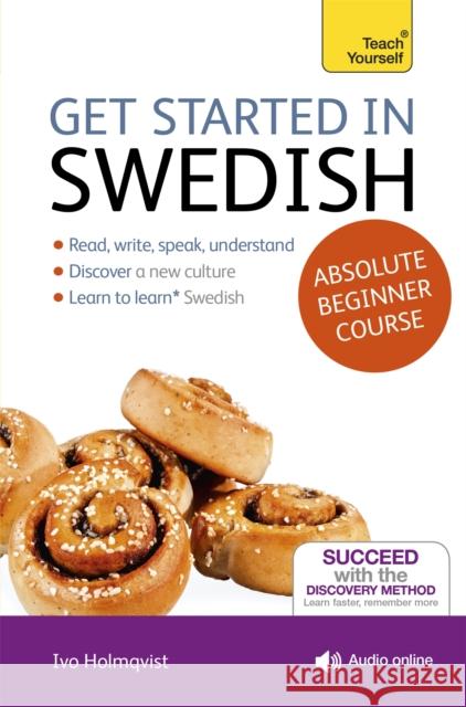 Get Started in Swedish Absolute Beginner Course: (Book and audio support) Ivo Holmqvist 9781444175202 John Murray Press