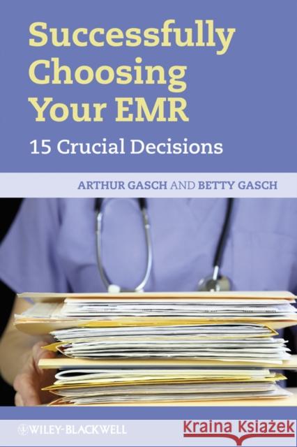 Successfully Choosing Your Emr: 15 Crucial Decisions Gasch, Betty 9781444332148 John Wiley & Sons