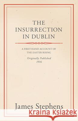 The Insurrection in Dublin James Stephens 9781444601961 Watson Press