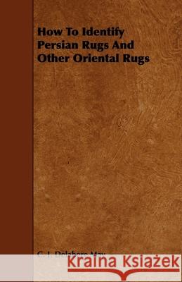 How to Identify Persian Rugs and Other Oriental Rugs C. J. Delabere May 9781444651775 Ballou Press