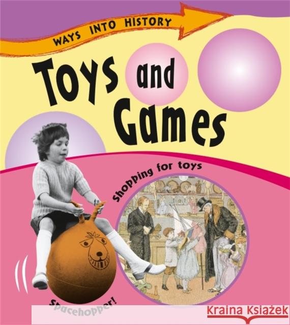 Ways Into History: Toys and Games Sally Hewitt 9781445109664 Hachette Children's Group
