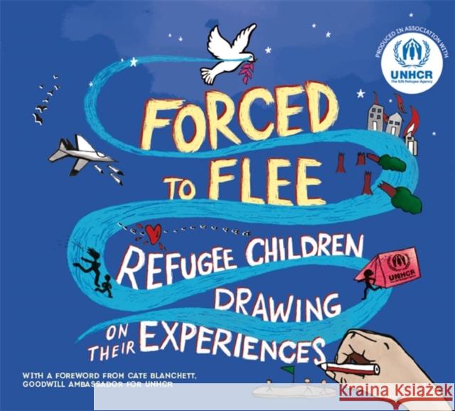 Forced to Flee: Refugee Children Drawing on their Experiences UNHCR 9781445166278 Hachette Children's Group