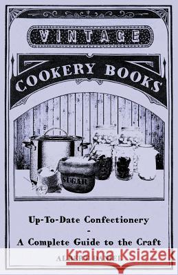 Up-To-Date Confectionery - A Complete Guide to the Craft Albert Daniel 9781445519210 Swinburne Press