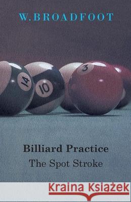 Billiard Practice - The Spot Stroke W. Broadfoot 9781445522166 Read Country Books
