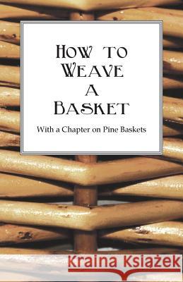 How to Weave a Basket - With a Chapter on Pine Baskets Anon 9781445528144 Kormendi Press