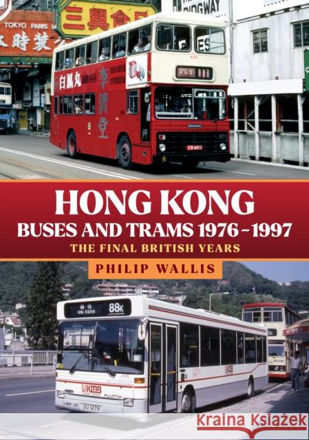 Hong Kong Buses and Trams 1976–1997: The Final British Years  9781445694856 Amberley Publishing
