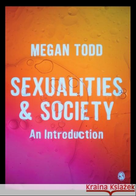 Sexualities and Society Todd, Megan 9781446274293 Sage Publications Ltd