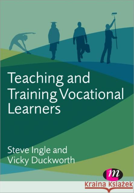Teaching and Training Vocational Learners Steve Ingle & Vicky Duckworth 9781446274392 0