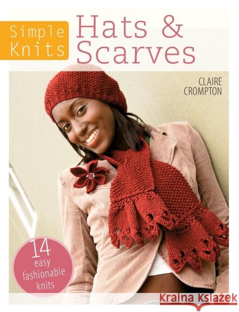 Simple Knits Hats & Scarves: 14 Easy Fashionable Knits Claire Crompton (Author) 9781446303054 David & Charles