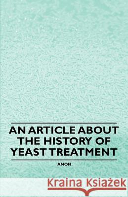 An Article about the History of Yeast Treatment Anon 9781446534557 Frederiksen Press