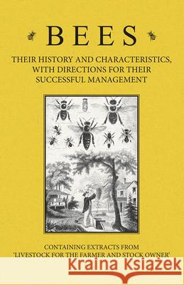 Bees - Their History and Characteristics, With Directions for Their Successful Management - Containing Extracts from Livestock for the Farmer and Stoc Baker, A. H. 9781446535523 Abdul Press