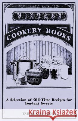 A Selection of Old-Time Recipes for Fondant Sweets Various 9781446541418 Thackeray Press