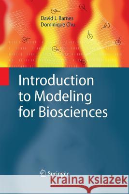 Introduction to Modeling for Biosciences David J. Barnes, Dominique Chu 9781447159070 Springer London Ltd