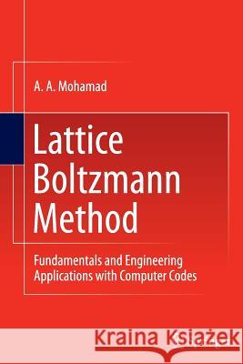 Lattice Boltzmann Method: Fundamentals and Engineering Applications with Computer Codes Mohamad, A. A. 9781447160991 Springer
