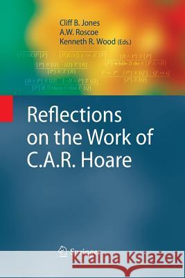 Reflections on the Work of C.A.R. Hoare Cliff Jones A W Roscoe Kenneth R Wood 9781447161523 Springer
