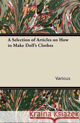 A Selection of Articles on How to Make Doll's Clothes Various 9781447413073 Stokowski Press