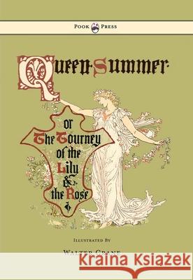 Queen Summer - Or the Tourney of the Lily and the Rose - Illustrated by Walter Crane Crane, Walter 9781447438106 Pook Press