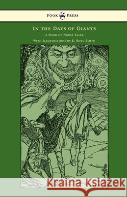 In the Days of Giants - A Book of Norse Tales - With Illustrations by E. Boyd Smith: With Illustrations by E. Boyd Smith Farwell, Abbie 9781447449072 Pook Press