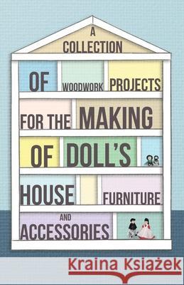 A Collection of Woodwork Projects for the Making of Doll's House Furniture and Accessories Anon 9781447459118 Scott Press
