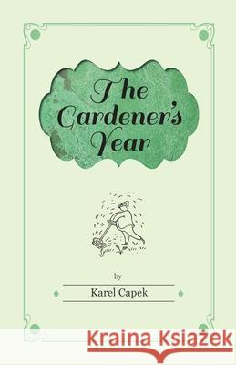 The Gardener's Year - Illustrated by Josef Capek Karel Capek 9781447459804 Rolland Press
