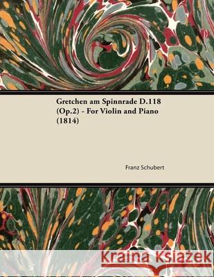 Gretchen am Spinnrade D.118 (Op.2) - For Violin and Piano (1814) Franz Schubert 9781447474043 Benson Press