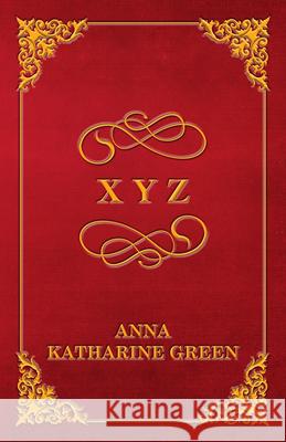 X Y Z Anna Katharine Green 9781447478645 Porter Press