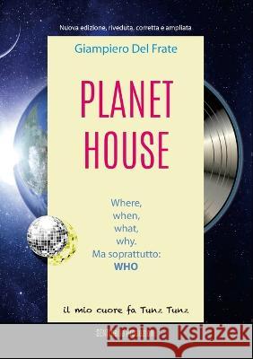Planet House: Where, when, what, why. Ma soprattutto: WHO Toytony Runo 9781447870258 Lulu.com