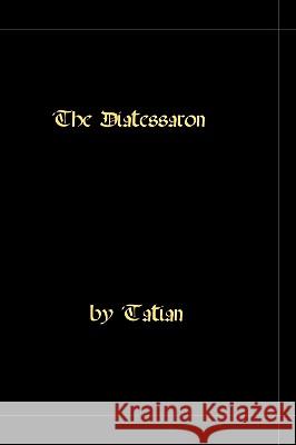 The Diatessaron - A Harmony Of The Gospels Tatian 9781448661190 Createspace