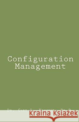 Configuration Management Dr Gary L. Vincen 9781448698127 Createspace