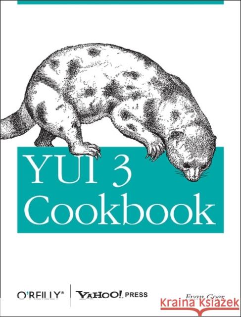 Yui 3 Cookbook: Writing Maintainable Applications Goer, Evan 9781449304195 0