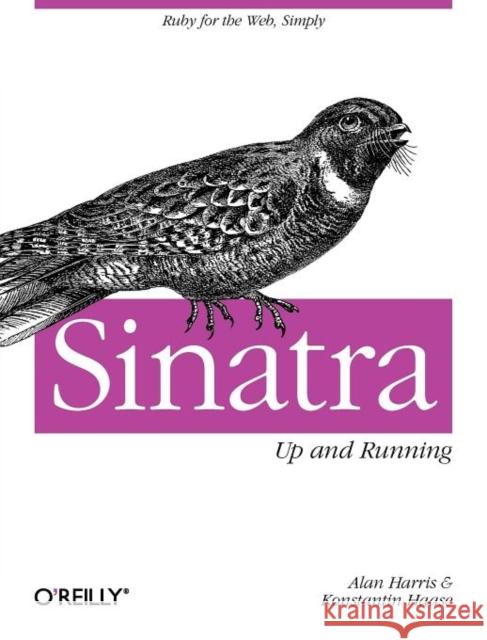 Sinatra: Up and Running: Ruby for the Web, Simply Harris, Alan 9781449304232 0