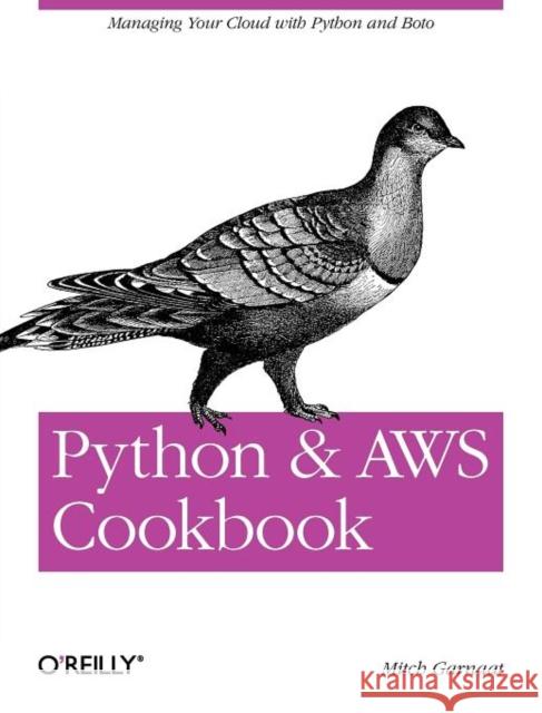 Python and Aws Cookbook: Managing Your Cloud with Python and Boto Garnaat, Mitch 9781449305444 O'Reilly Media