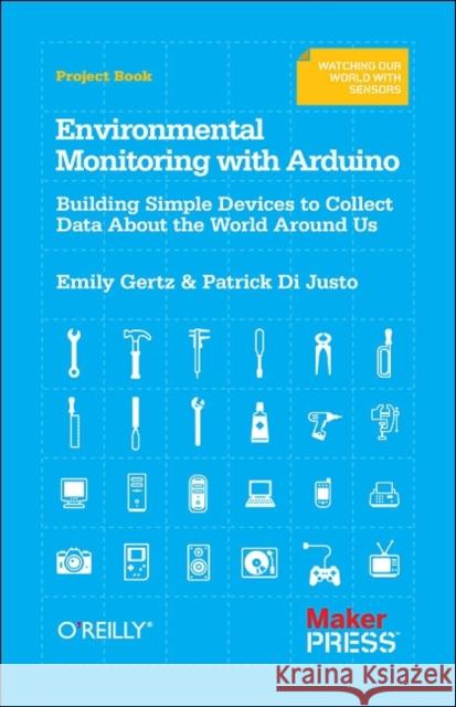 Environmental Monitoring with Arduino: Building Simple Devices to Collect Data about the World Around Us Gertz, Emily 9781449310561 O'Reilly Media