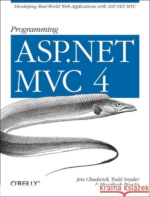 Programming ASP.NET MVC 4: Developing Real-World Web Applications with ASP.NET MVC Chadwick, Jess 9781449320317 O'Reilly Media