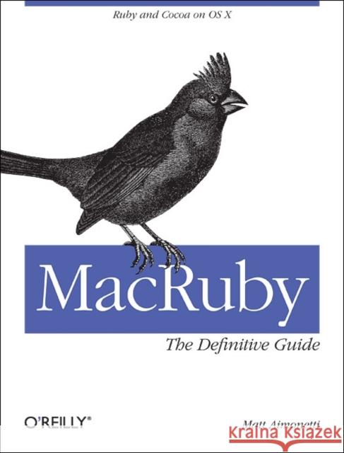 MacRuby: The Definitive Guide Matt Aimonetti 9781449380373 0