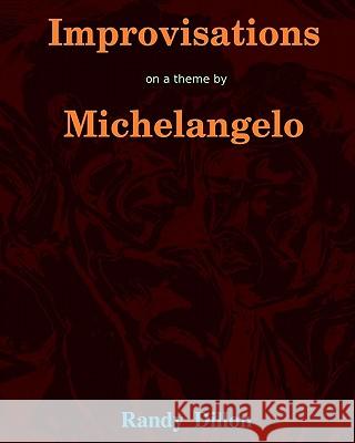 Improvisations on a theme by Michelangelo: Motifs From the Sistine Chapel Painting of the Garden Of Eden and the Expulsion Dillon, Randy 9781449501655 Createspace