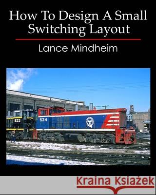 How To Design A Small Switching Layout Mindheim, Lance 9781449505646 Createspace