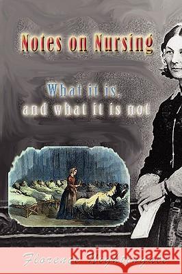Notes on Nursing: What It Is, and What It Is Not Florence Nightingale 9781449520212 Createspace