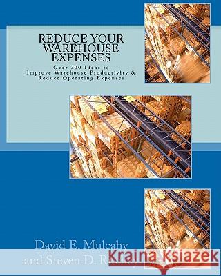 Reduce Your Warehouse Expenses: Over 700 Ideas to Improve your Direct to Consumer, Catalog, or Wholesale Warehouse Productivity & Reduce you Operation Ritchey, Steven D. 9781449592936 Createspace