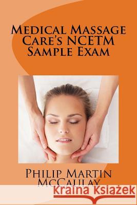 Medical Massage Care's NCETM Sample Exam McCaulay, Philip Martin 9781449917210 Createspace