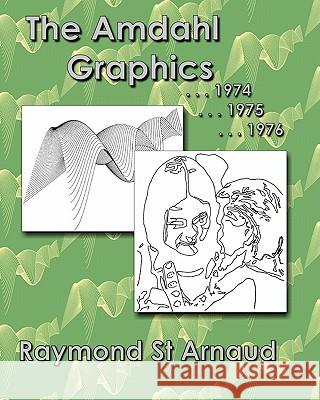 The Amdahl Graphics ...1974...1975...1976 Raymond S 9781449969240 Createspace