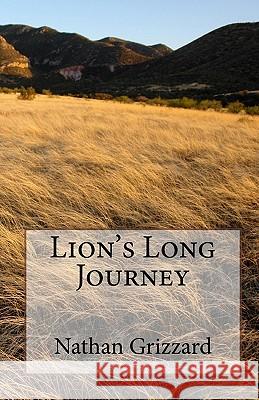 Lion's Long Journey Nathan Grizzard 9781449971588 Createspace