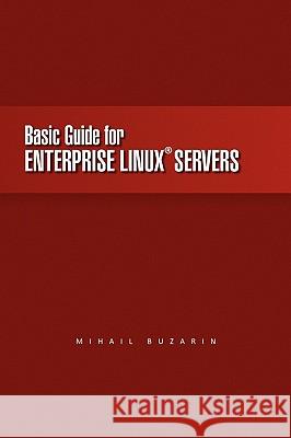 Basic Guide for Enterprise Linux Servers Mihail Buzarin 9781450028080 Xlibris Corporation