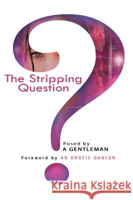 The Stripping Question A Gentleman 9781450037532 Xlibris Us