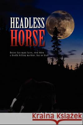Headless Horse A J Langevin 9781450094764 Xlibris