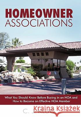 Homeowner Associations: What You Should Know Before Buying in an HOA and How to Become an Effective HOA Member Klug, C. J. 9781450258425 iUniverse.com